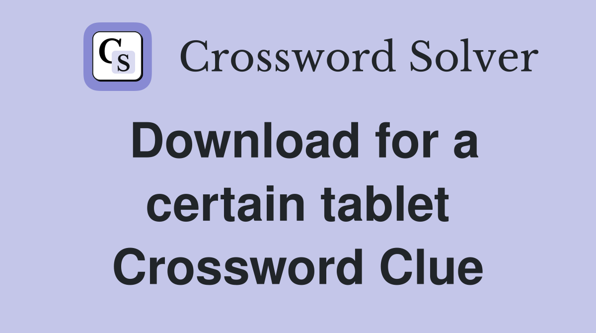 Download for a certain tablet Crossword Clue