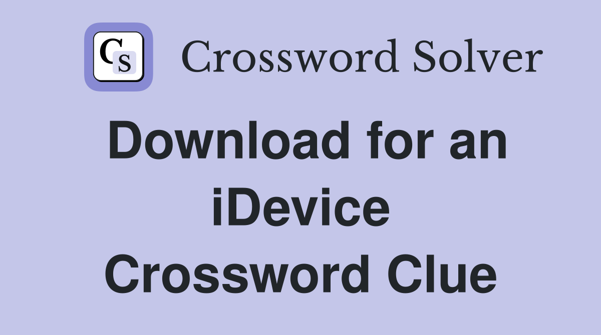 Download for an iDevice Crossword Clue