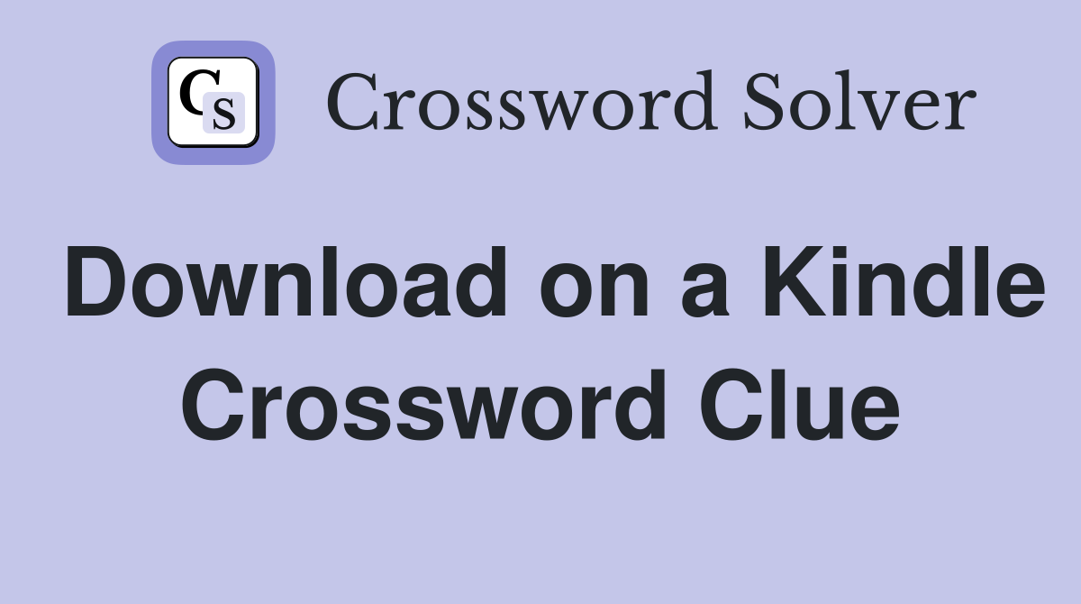 Download on a Kindle Crossword Clue
