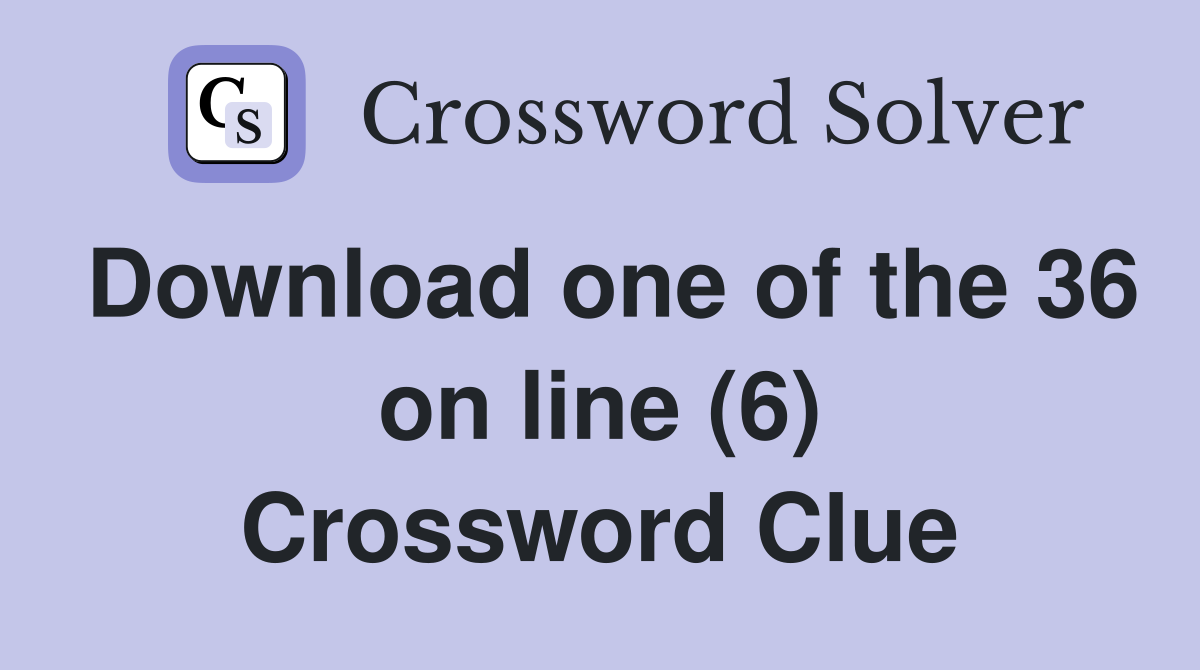 Download one of the 36 on line (6) Crossword Clue