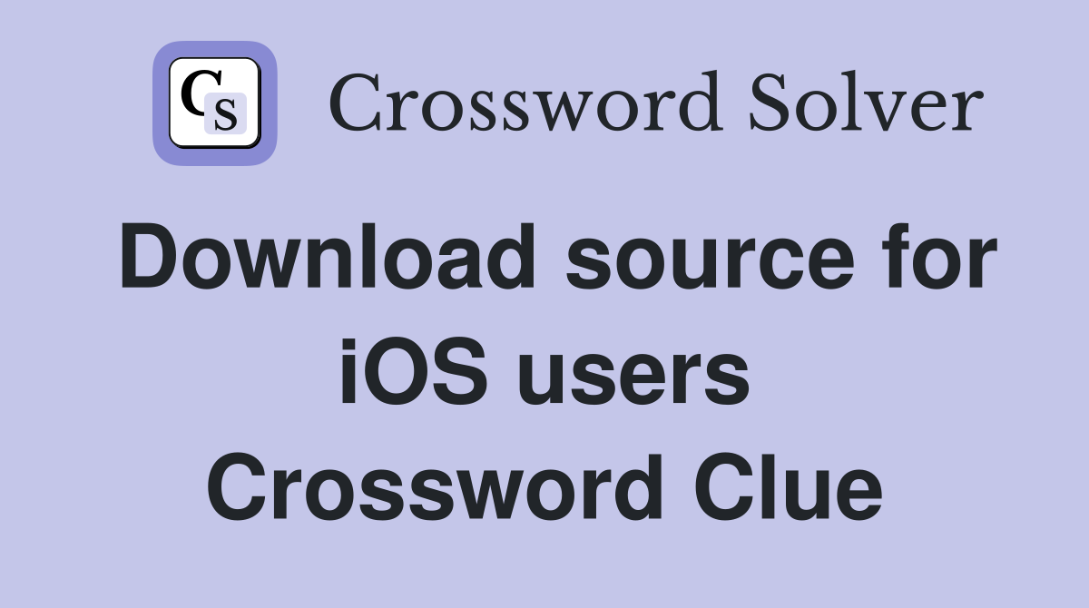 Download source for iOS users Crossword Clue