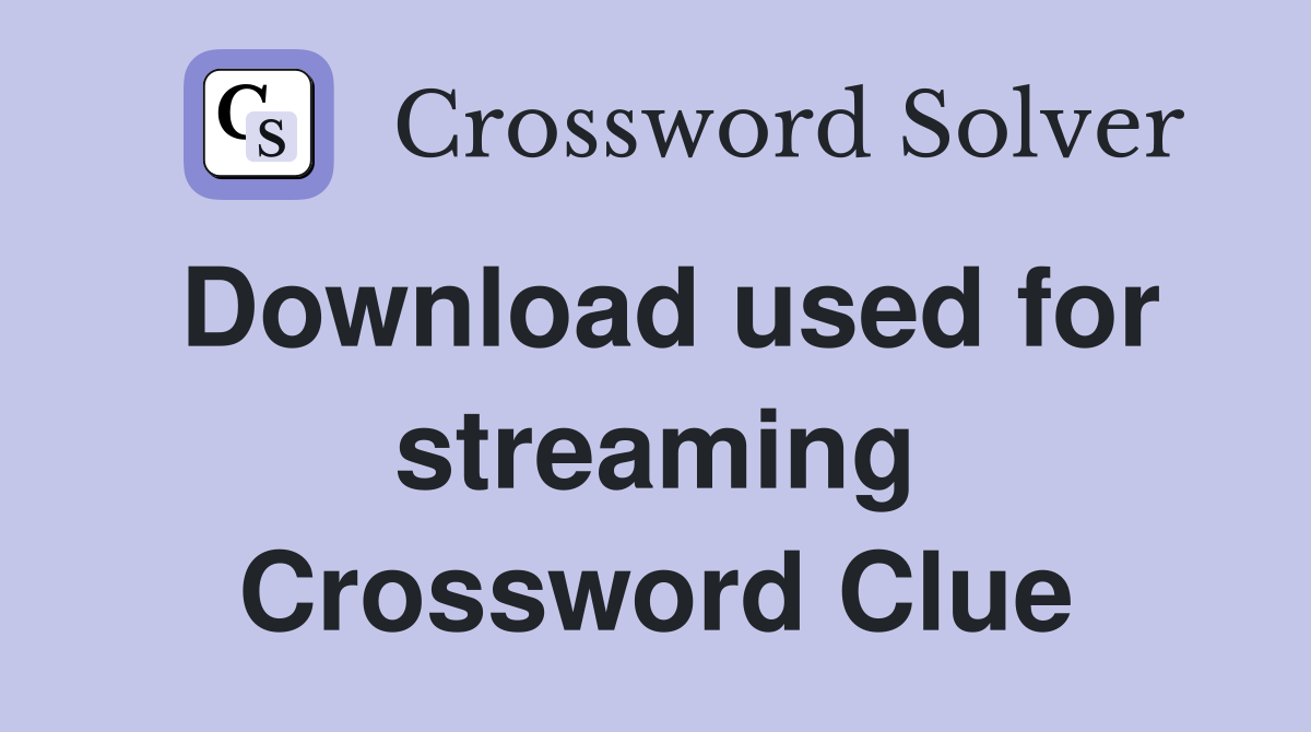 Download used for streaming Crossword Clue