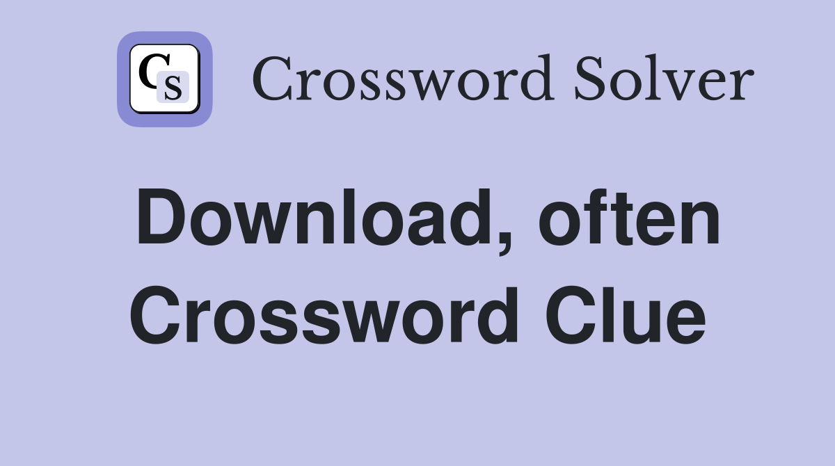 Download, often Crossword Clue