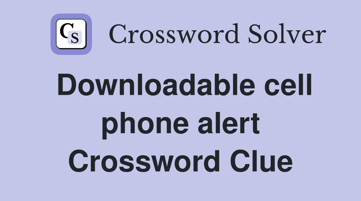 Downloadable cell phone alert Crossword Clue