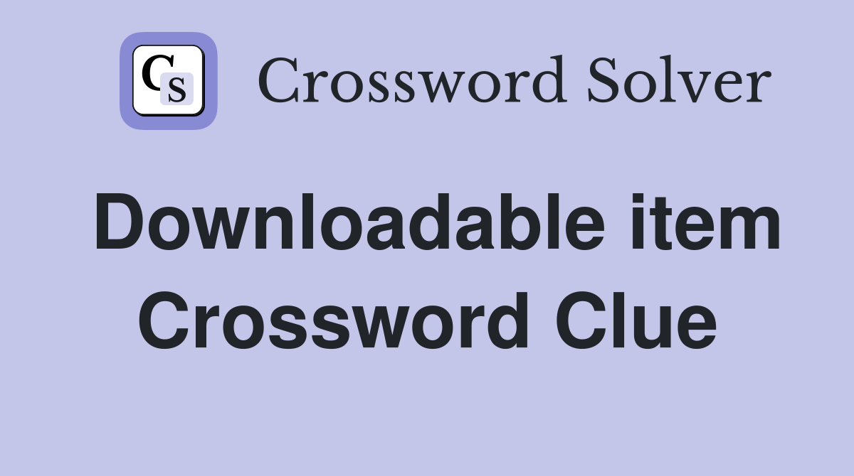 Downloadable item Crossword Clue