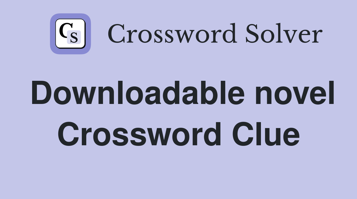 Downloadable novel Crossword Clue