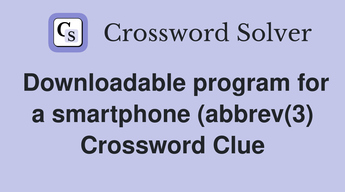 Downloadable program for a smartphone (abbrev(3) Crossword Clue