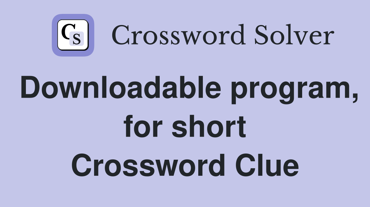 Downloadable program, for short Crossword Clue