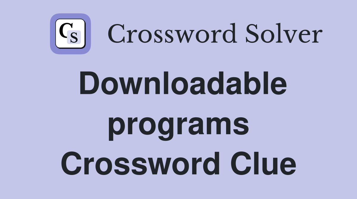 Downloadable programs Crossword Clue
