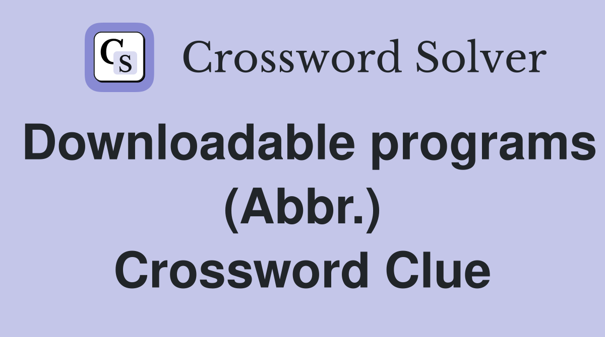 Downloadable programs (Abbr.) Crossword Clue