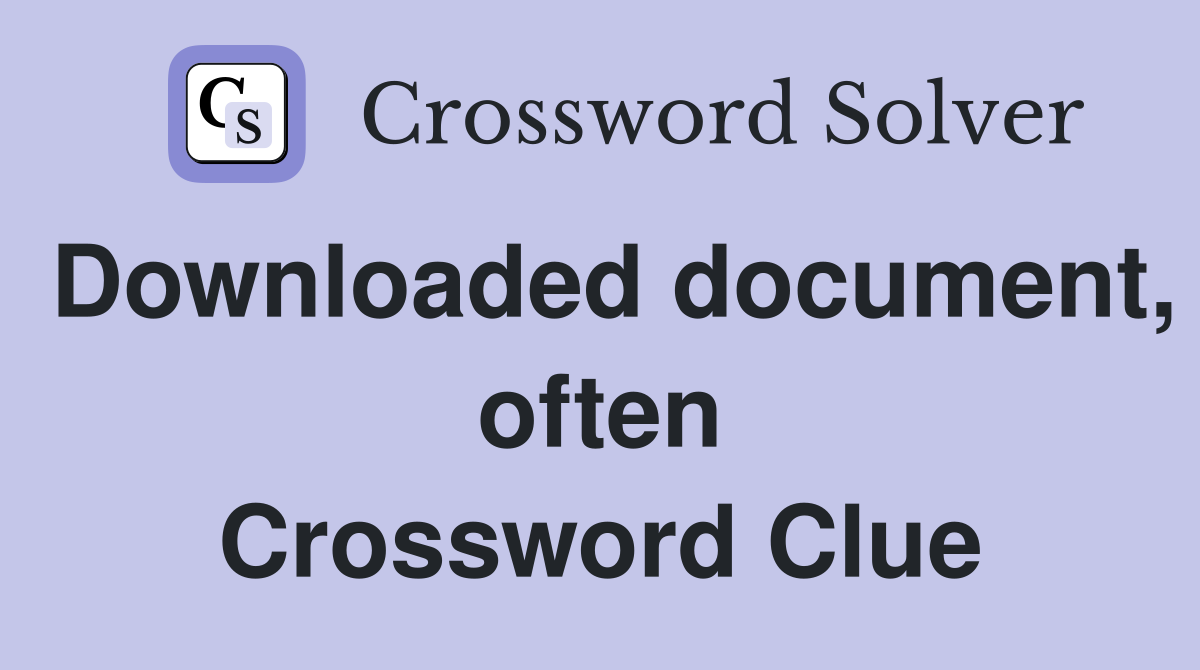 Downloaded document, often Crossword Clue