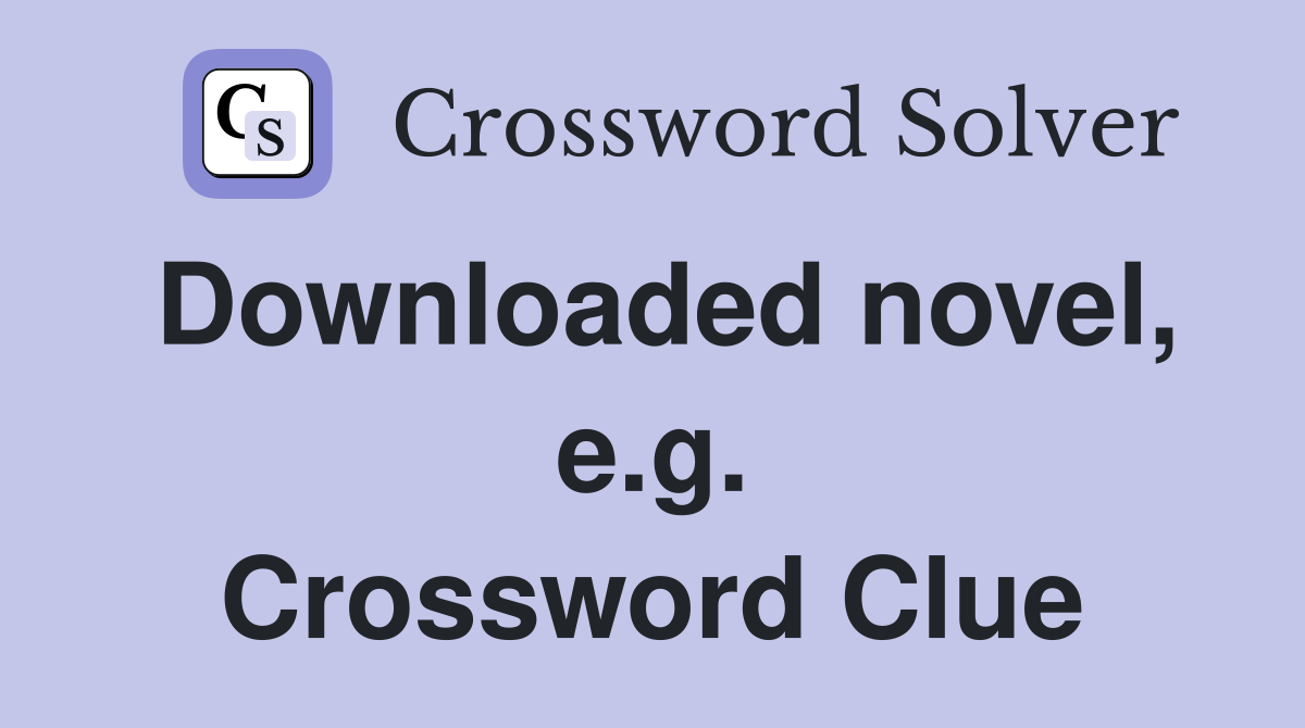 Downloaded novel, e.g. Crossword Clue