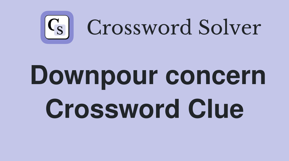 Downpour concern Crossword Clue