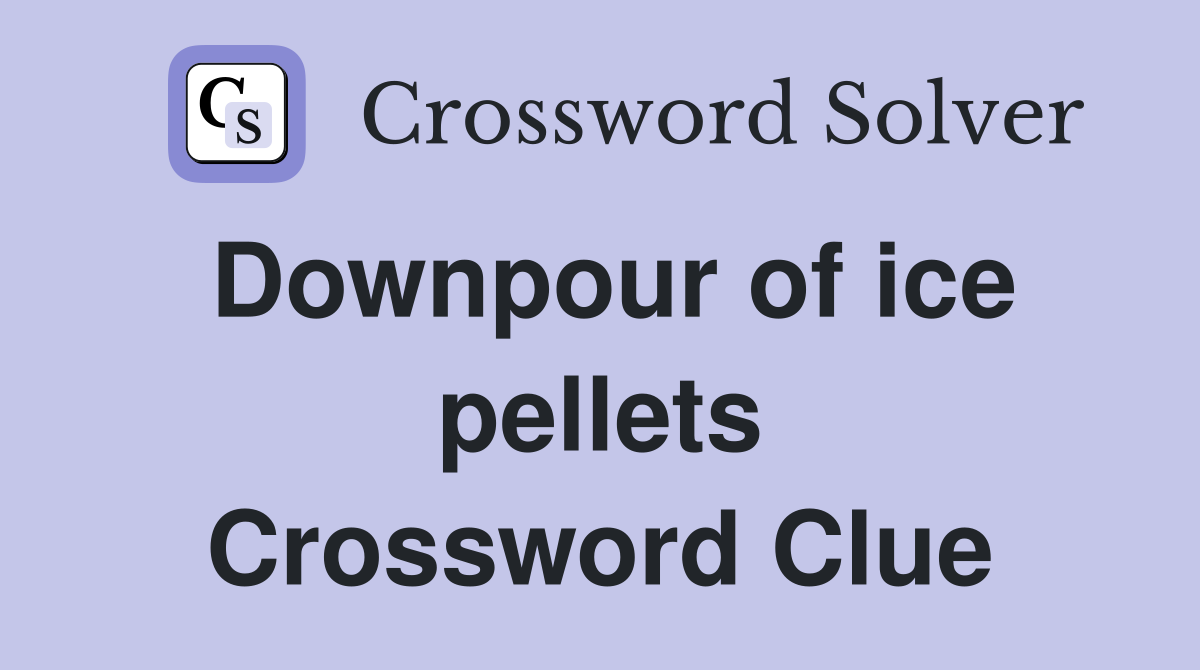 Downpour of ice pellets Crossword Clue