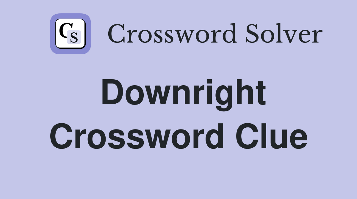 Downright Crossword Clue Answers Crossword Solver