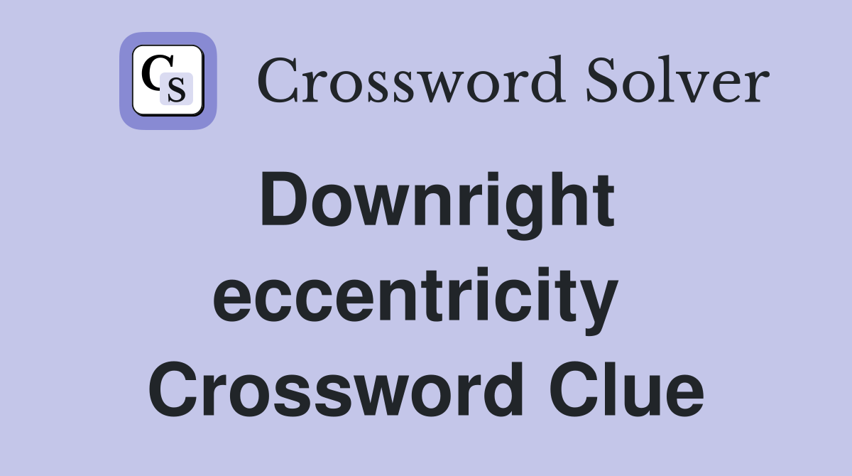 Downright eccentricity  Crossword Clue