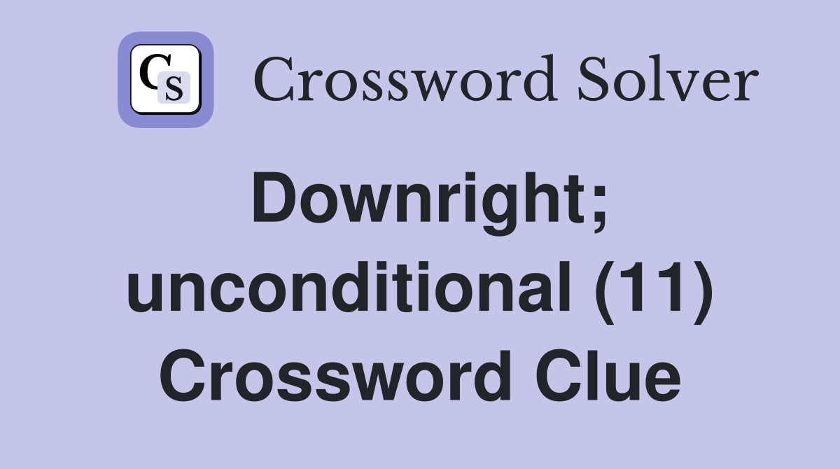Downright; unconditional (11) Crossword Clue