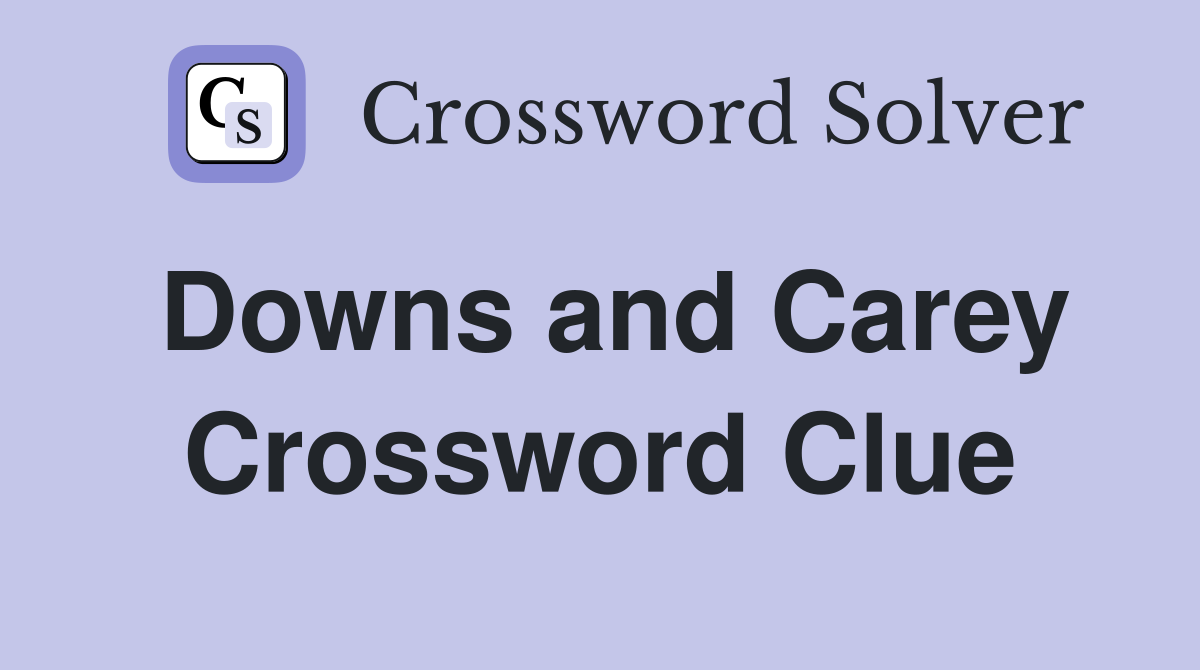 Downs and Carey Crossword Clue