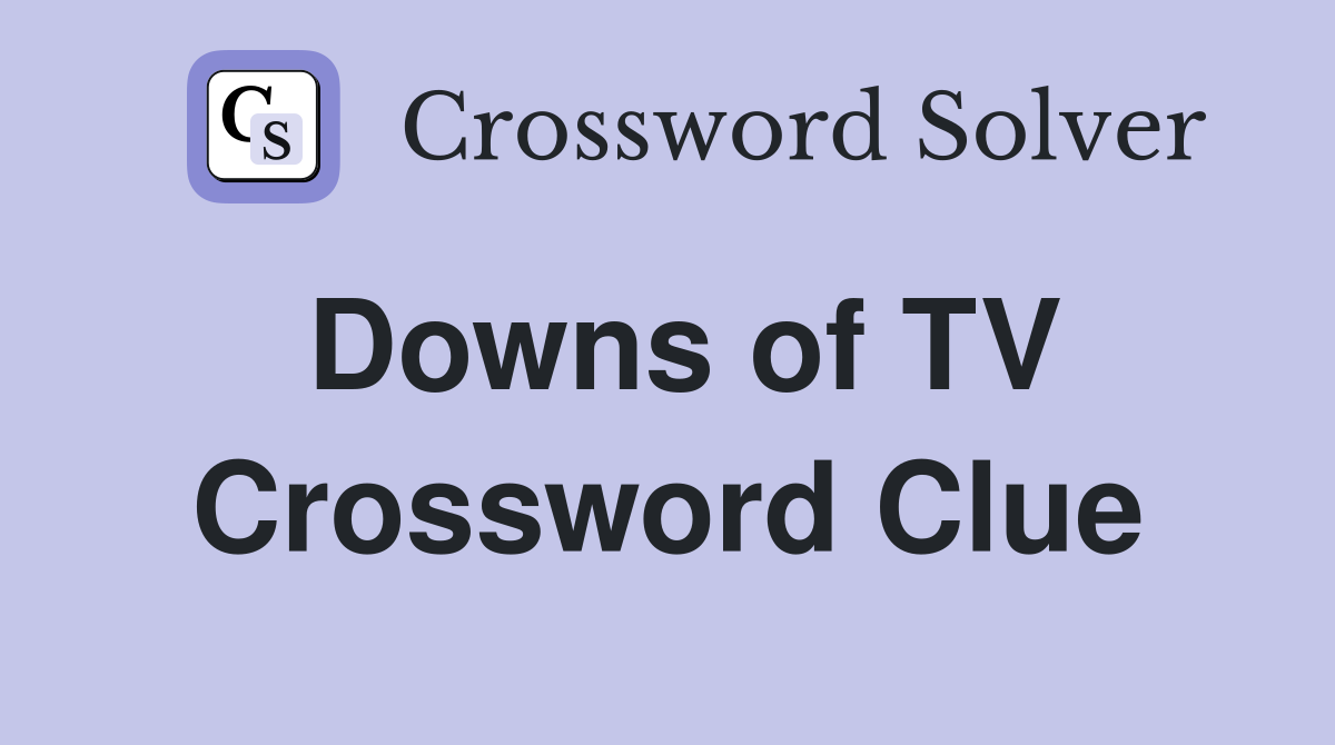 Downs of TV Crossword Clue