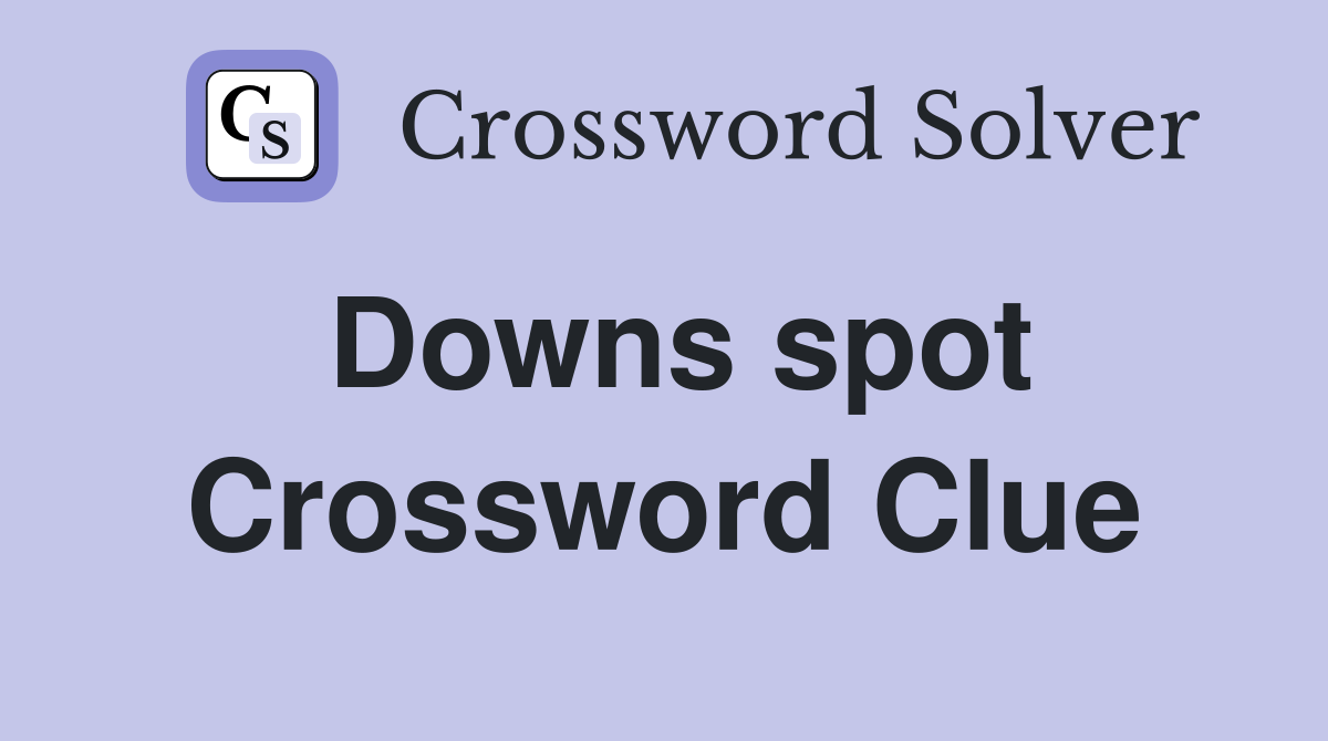 Downs spot Crossword Clue