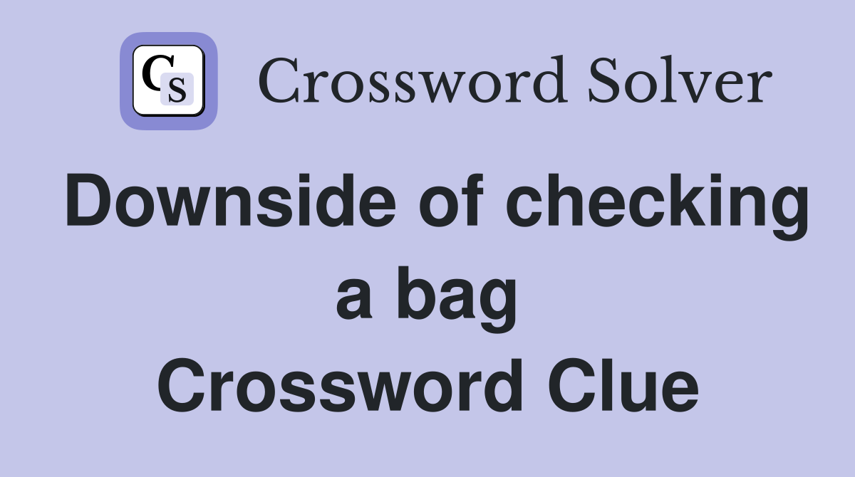 Downside of checking a bag Crossword Clue
