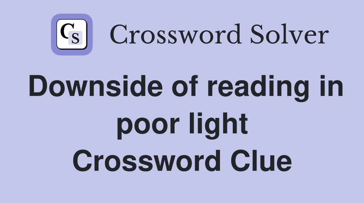 Downside of reading in poor light Crossword Clue