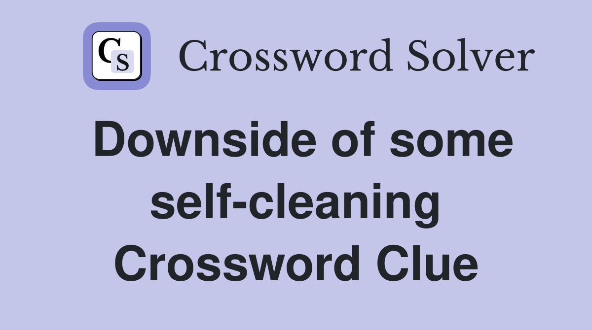 Downside of some self-cleaning Crossword Clue