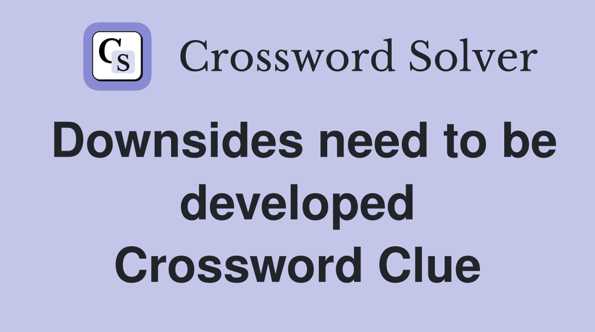 Downsides need to be developed Crossword Clue