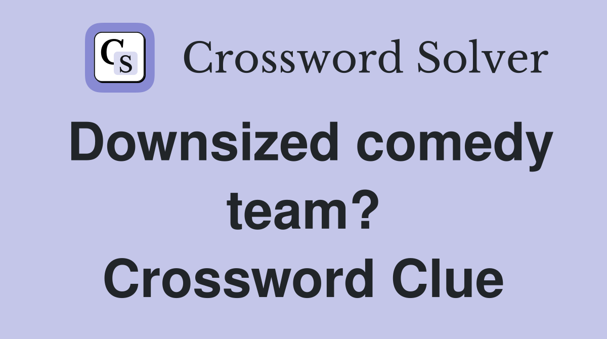 Downsized comedy team? Crossword Clue