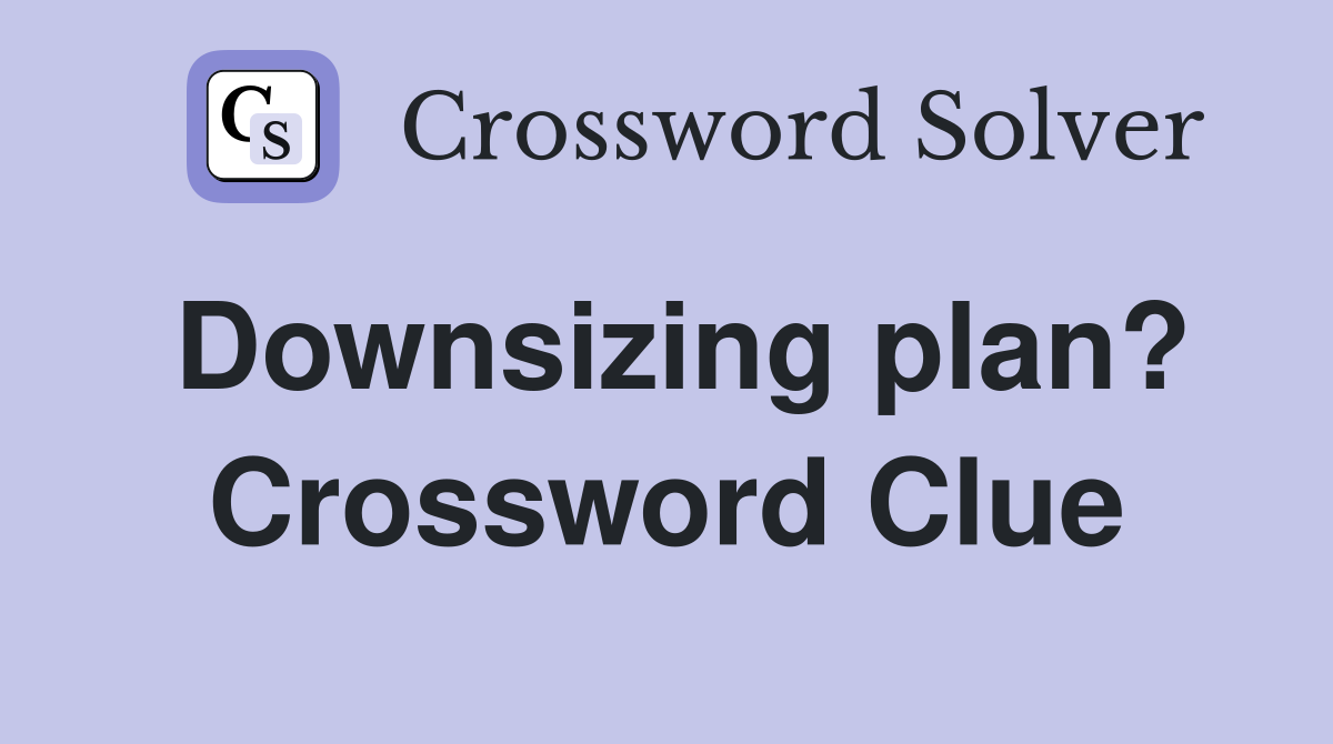 Downsizing plan? Crossword Clue