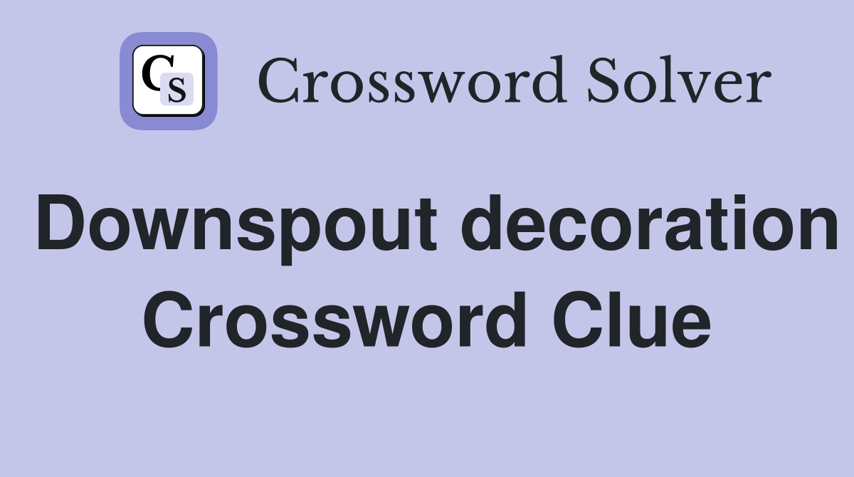 Downspout decoration Crossword Clue