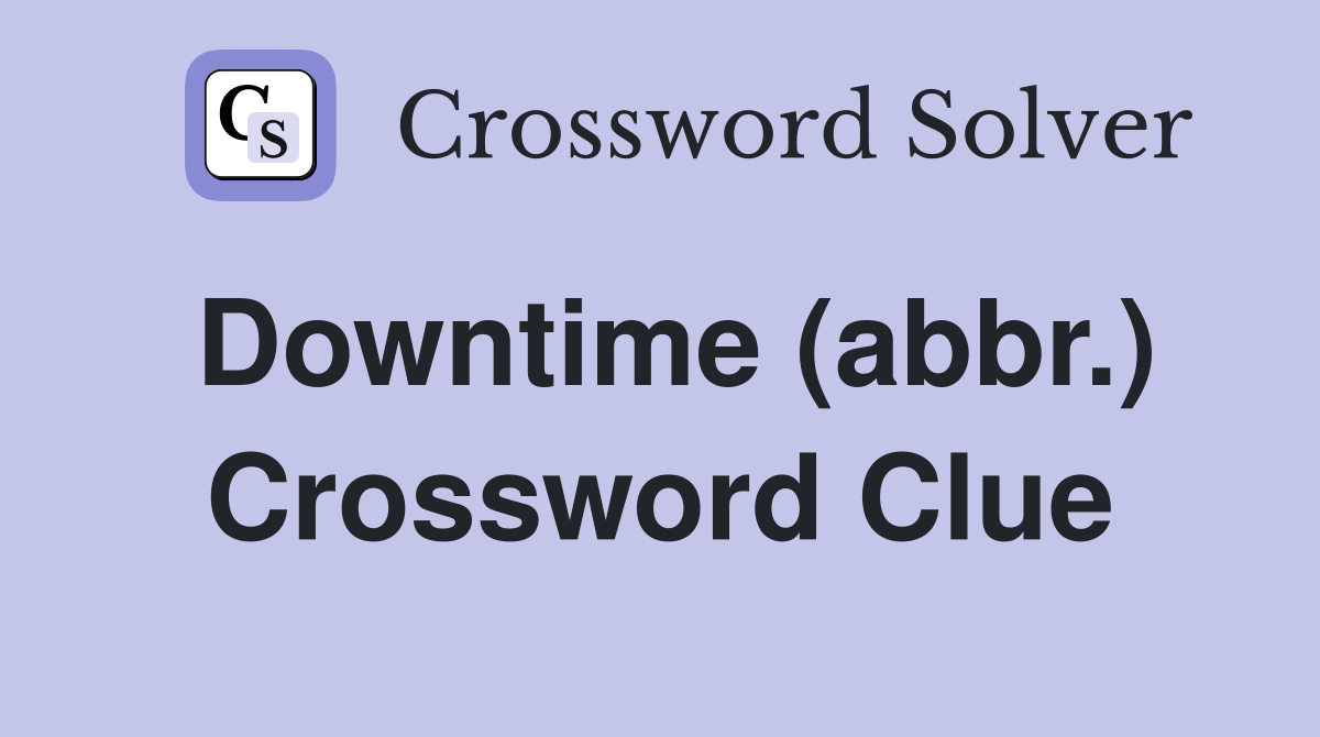 Downtime (abbr.) Crossword Clue