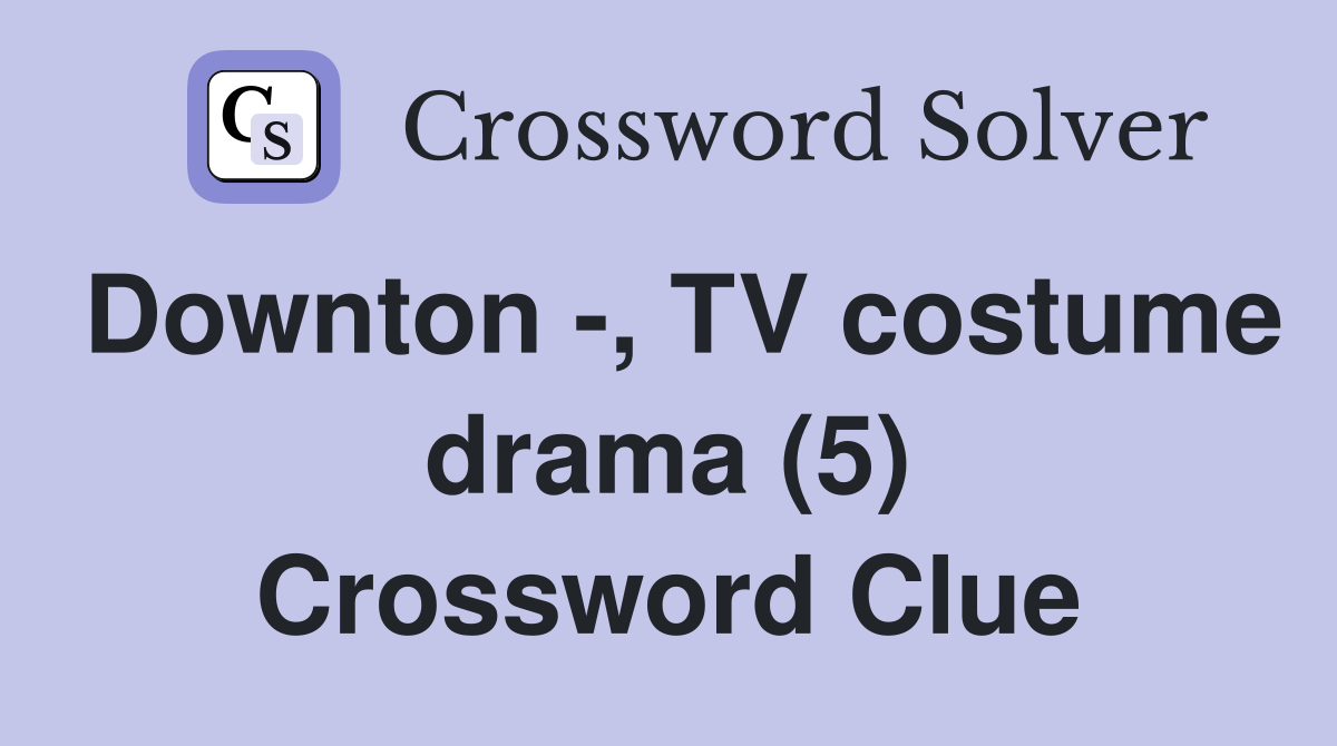 Downton -, TV costume drama (5) Crossword Clue
