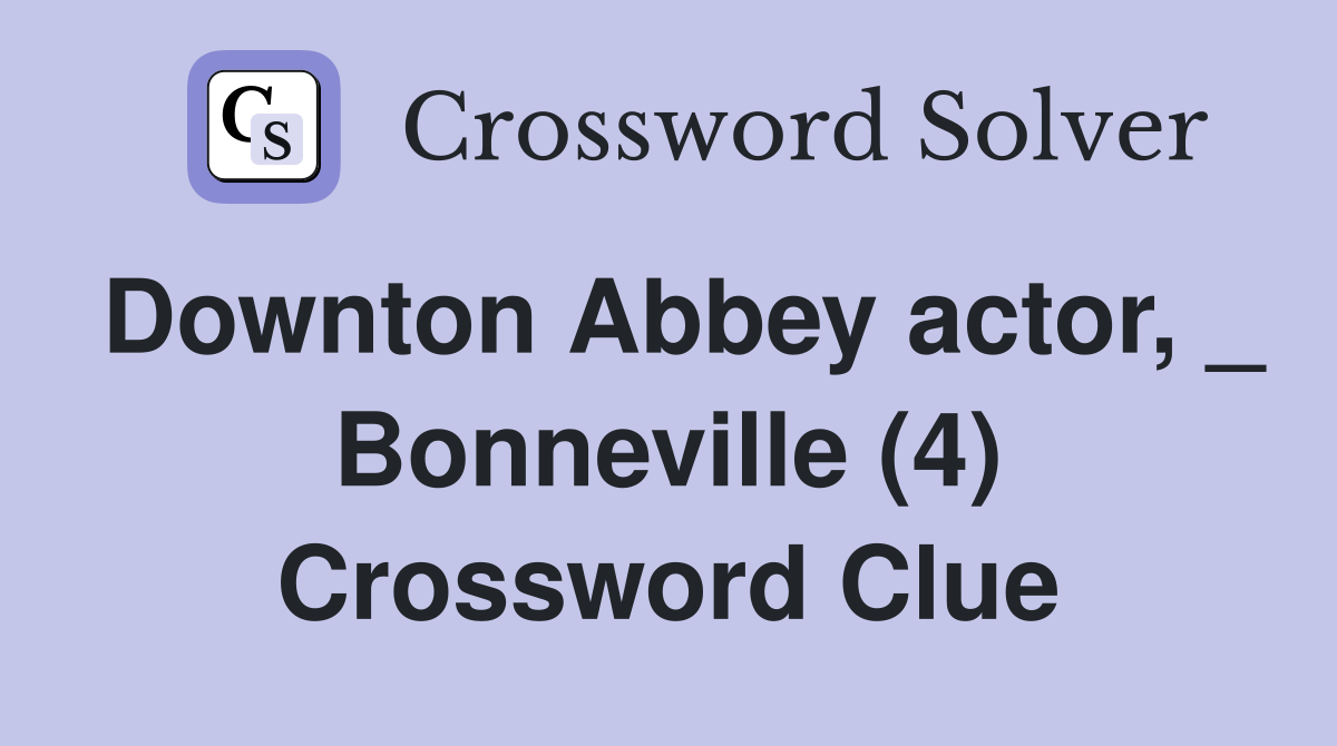 Downton Abbey actor, _ Bonneville (4) Crossword Clue