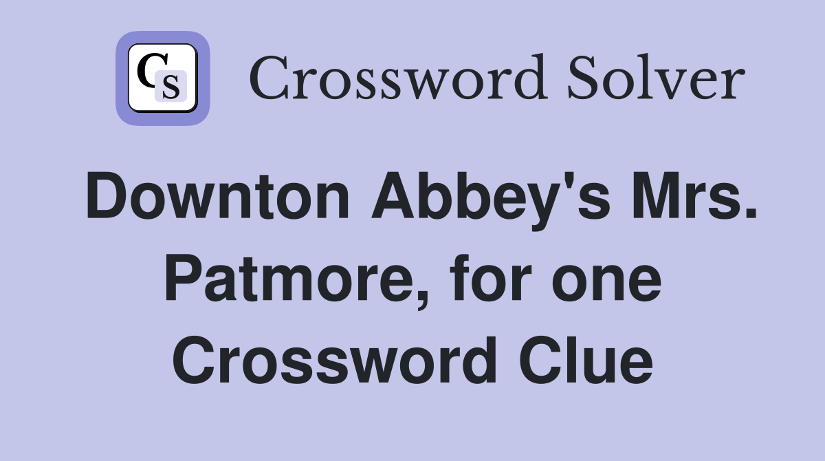 Downton Abbey's Mrs. Patmore, for one Crossword Clue