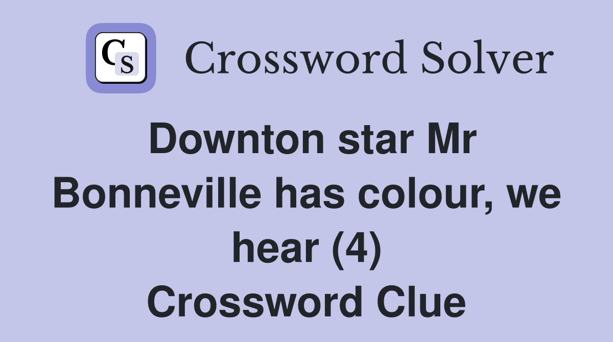Downton star Mr Bonneville has colour, we hear (4) Crossword Clue