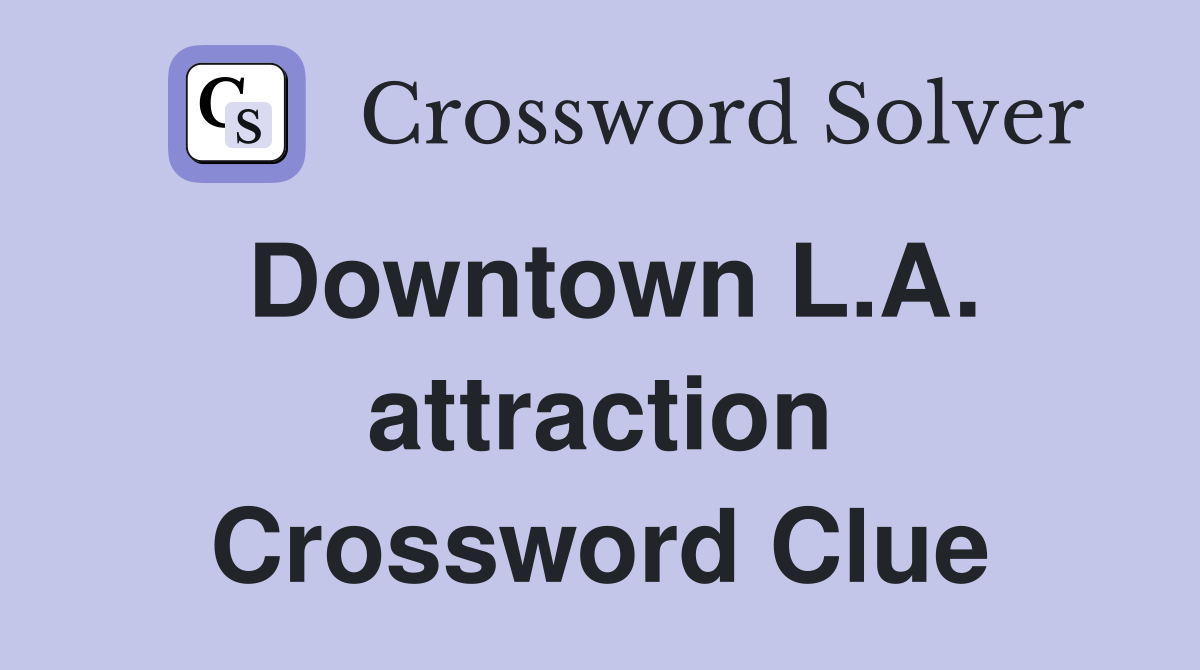 Downtown L.A. attraction Crossword Clue