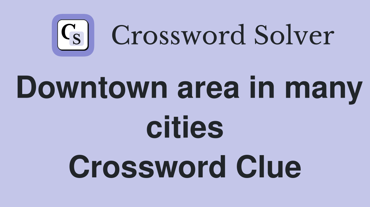 Downtown area in many cities Crossword Clue