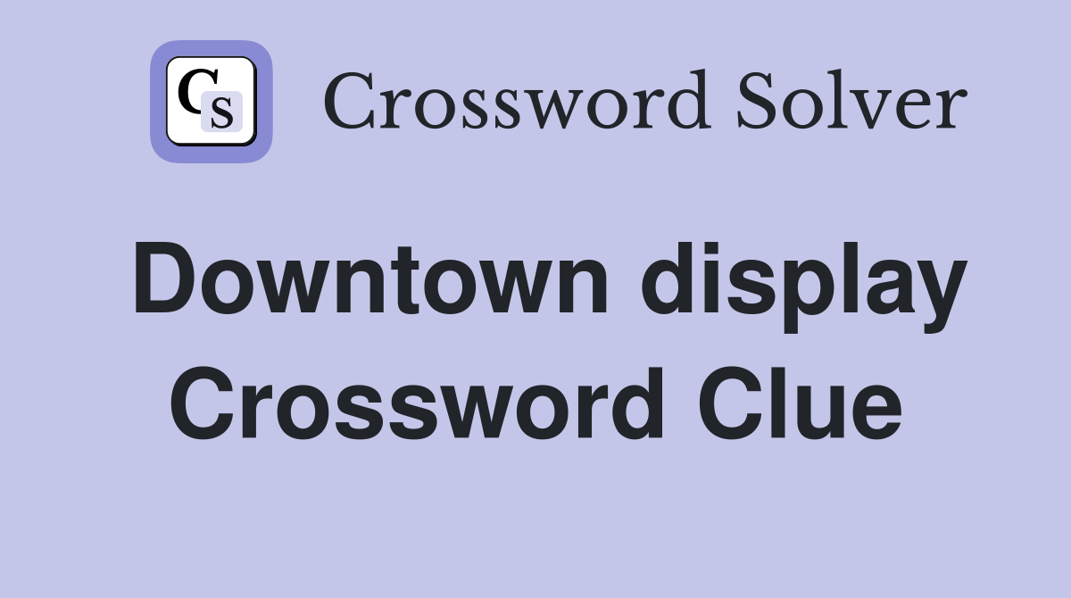 Downtown display Crossword Clue
