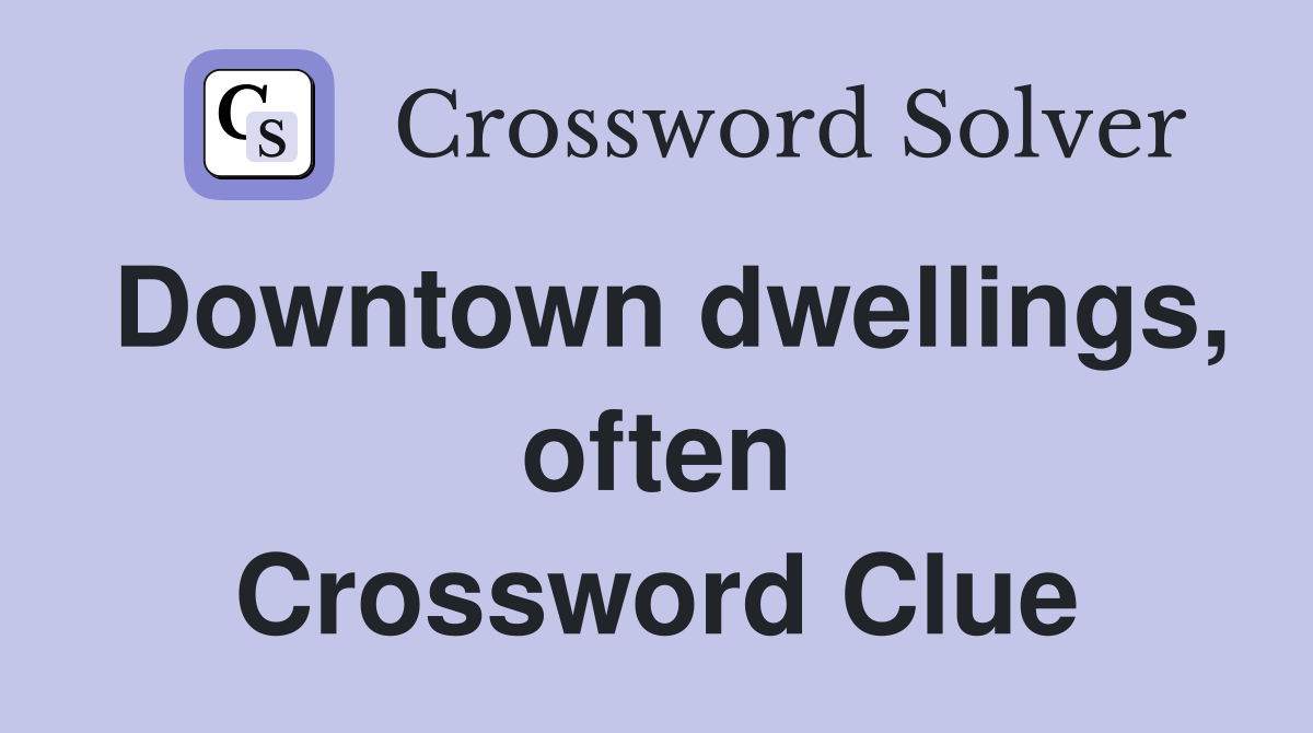 Downtown dwellings, often Crossword Clue