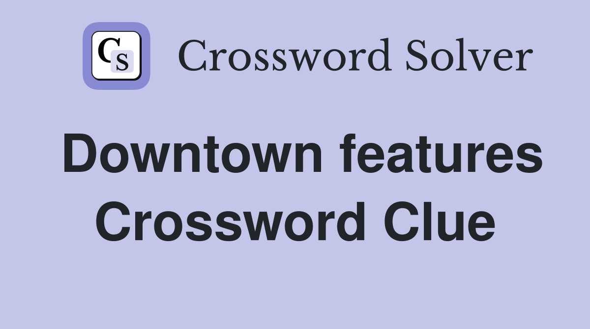 Downtown features Crossword Clue