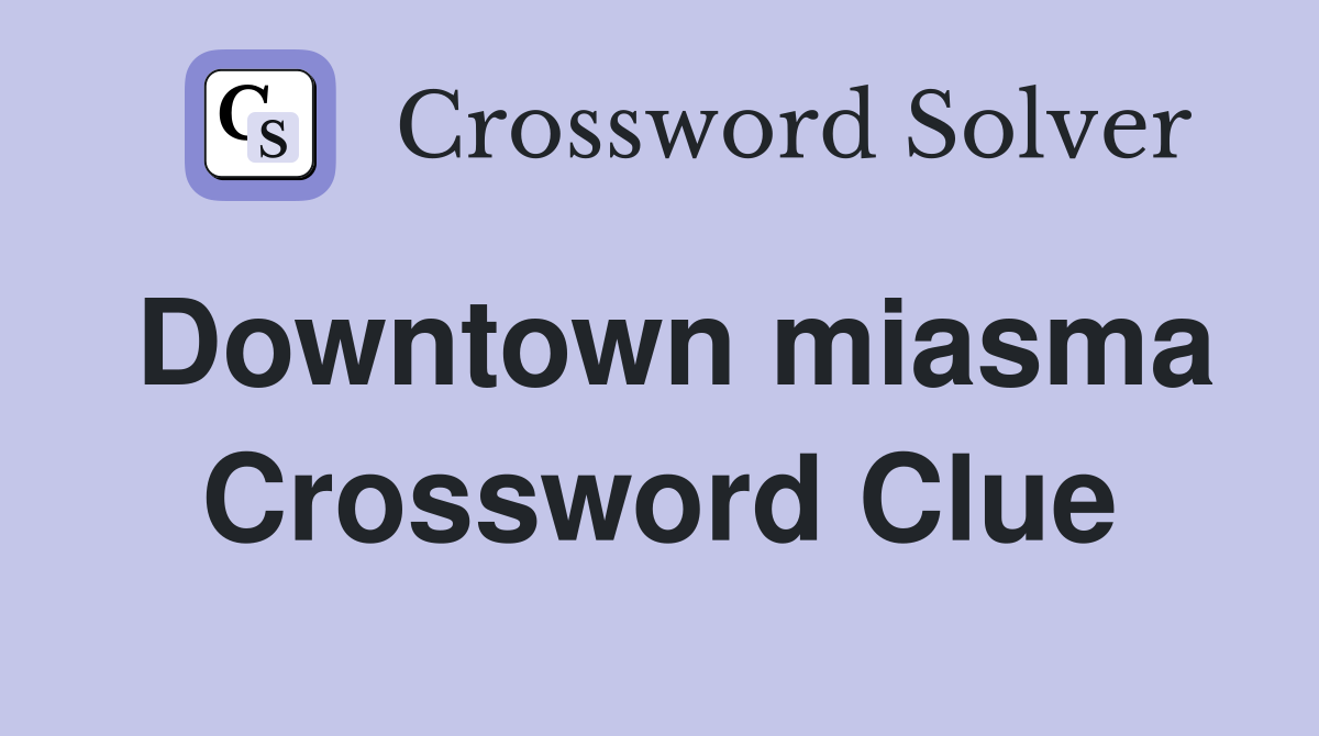 Downtown miasma Crossword Clue