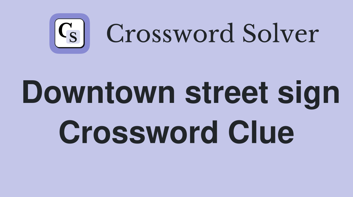 Downtown street sign Crossword Clue