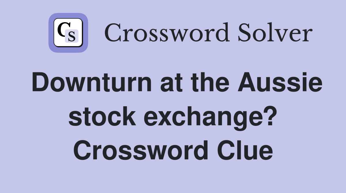 Downturn at the Aussie stock exchange? Crossword Clue