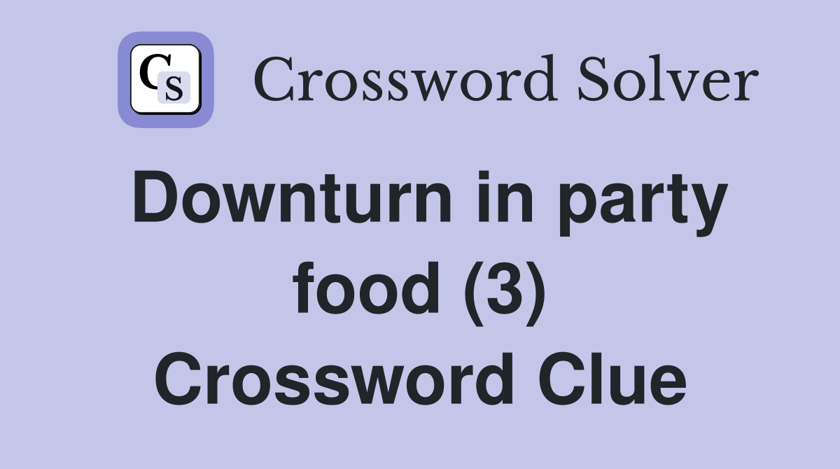 Downturn in party food (3) Crossword Clue