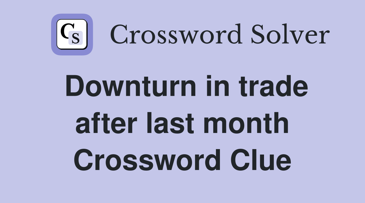 Downturn in trade after last month Crossword Clue