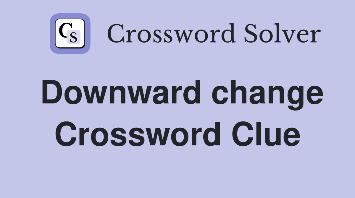 Downward change Crossword Clue
