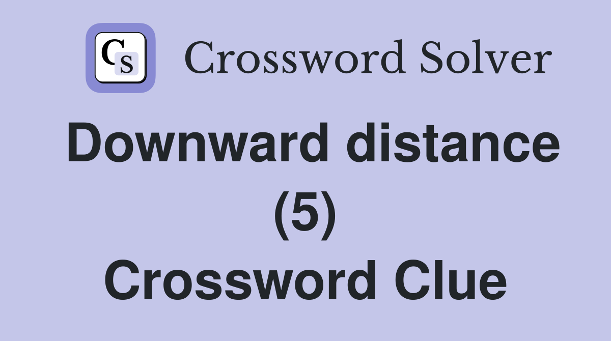 Downward distance (5) Crossword Clue