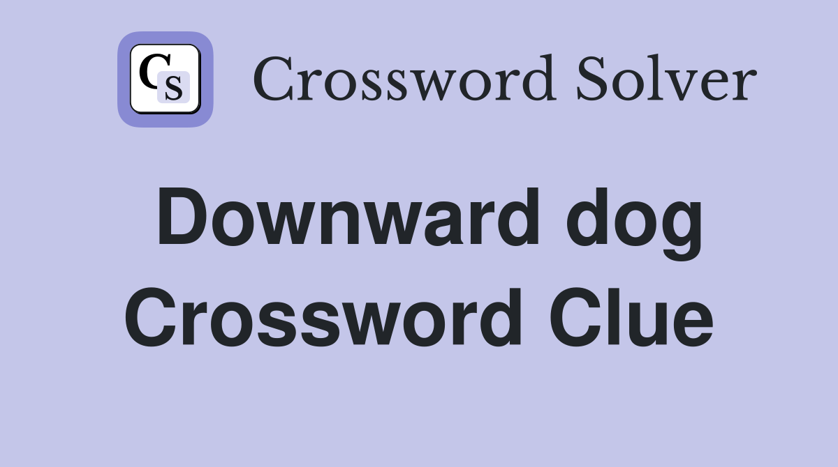 Downward dog Crossword Clue