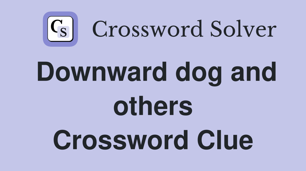 Downward dog and others Crossword Clue